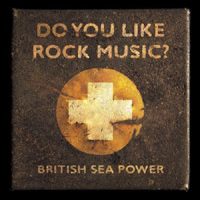 British Sea Power – Do You Like Rock Music?