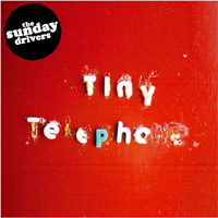 The Sunday Drivers - Tiny Telephones